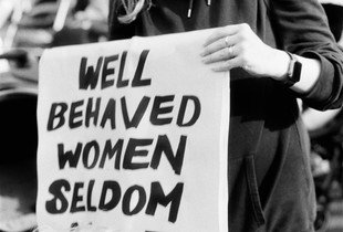 Well-behaved women seldom make history