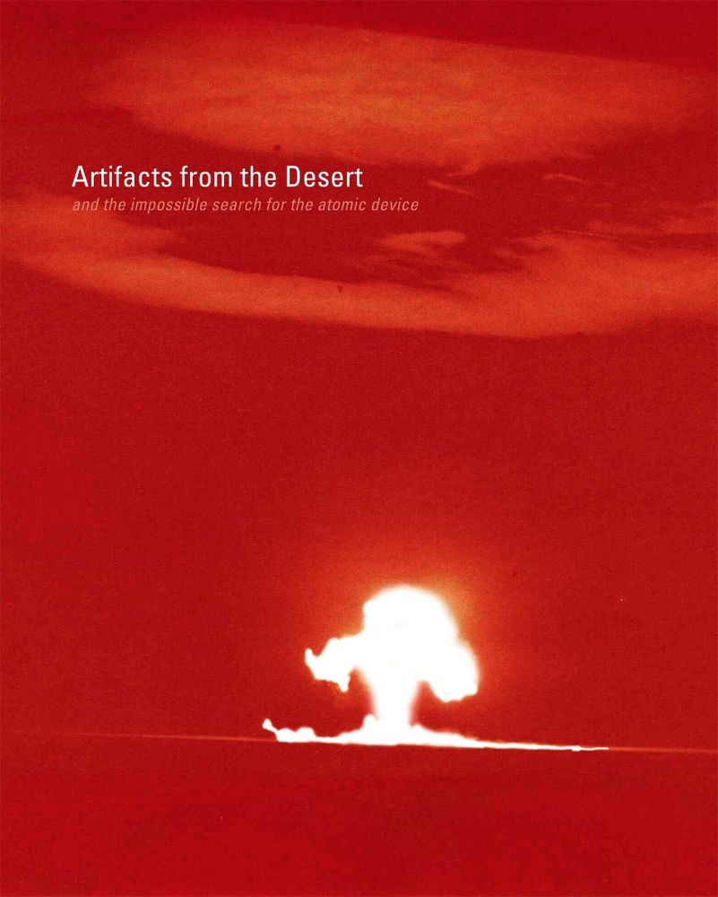 Artifacts from the desert &The Impossible Search for the Atomic Device