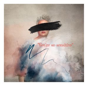 You're so sensitive