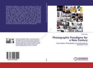 Forthcoming: Photographic Paradigms for a New Century: Proto Modern Photography to Transdisciplinary Directions in Art